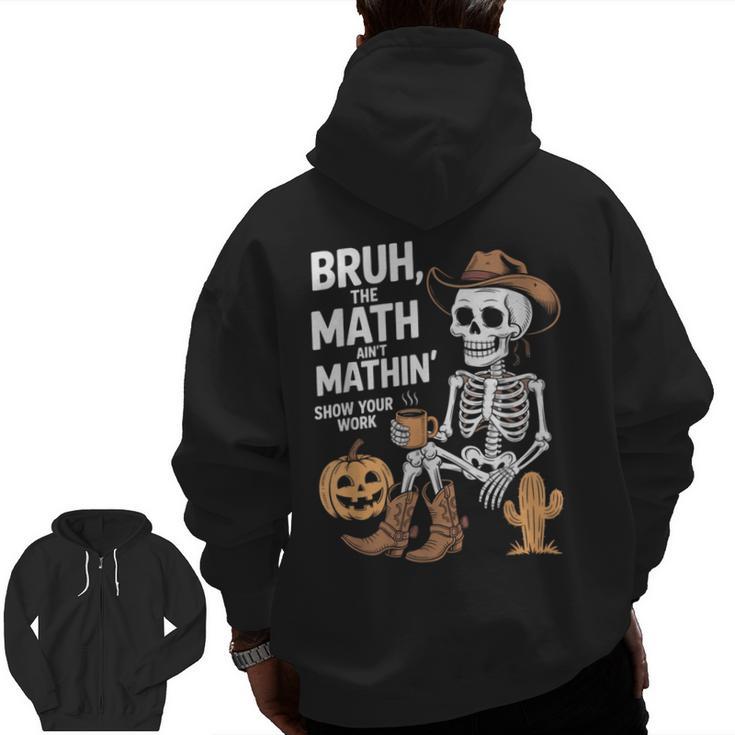 Bruh The Math Ain't Mathin' Show Your Work Halloween Teacher Men Zip Up Hoodie Back Print
