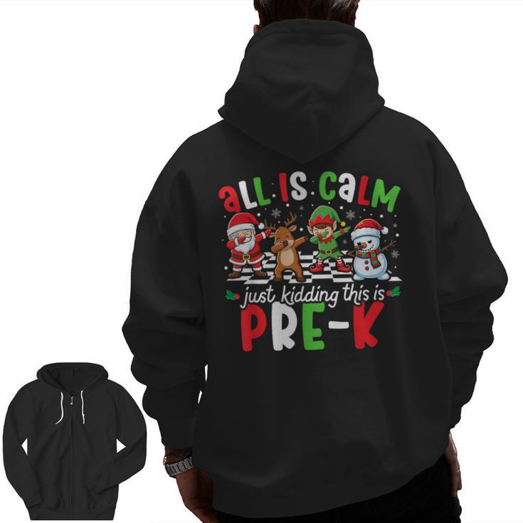 All Is Calm Just Kidding This Is Pre-K Christmas Teacher Men Zip Up Hoodie Back Print