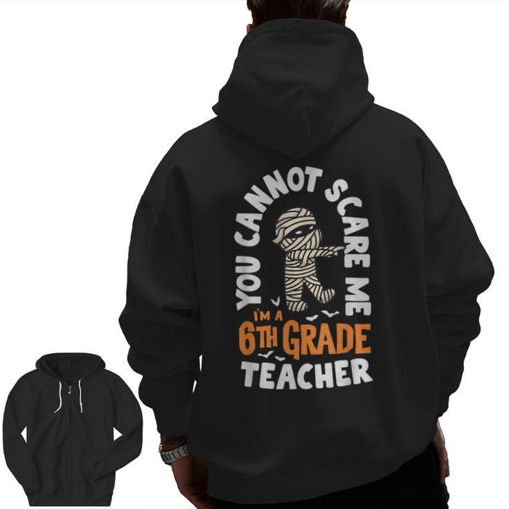 You Cannot Scare Me Im A Teacher 6th Grade Halloween Teacher For Men Women Kids Men Zip Up Hoodie Back Print