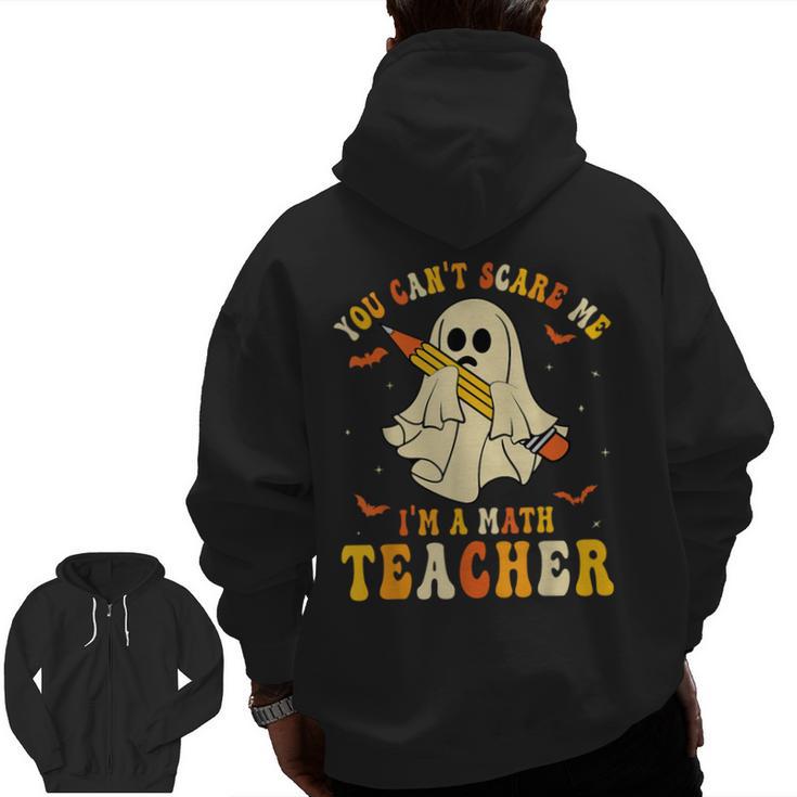 You Can't Scare Me I'm A Math Teacher Halloween Ghost Groovy Men Zip Up Hoodie Back Print