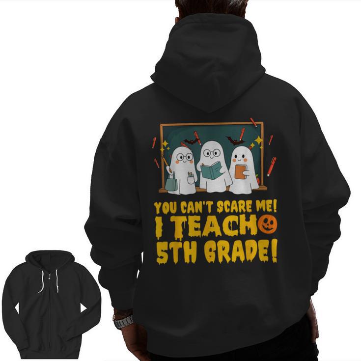 You Can't Scare Me I Teach 5th Grade Teacher Halloween Men Zip Up Hoodie Back Print