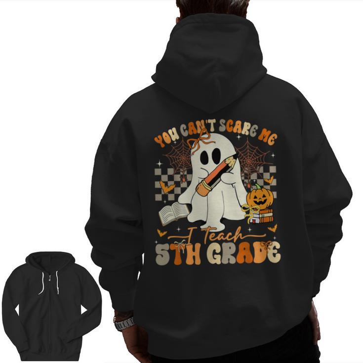 You Can't Scare Me I Teach Fifth Grade Teacher Halloween Men Zip Up Hoodie Back Print