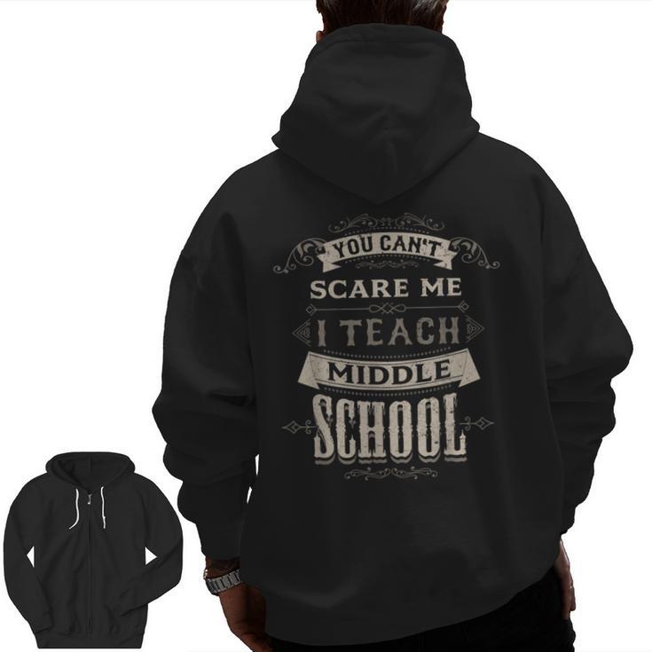 You Cant Scare Me I Teach Middle School Teacher Men Zip Up Hoodie Back Print