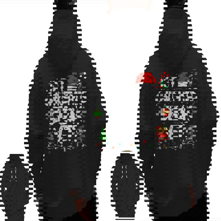 Is It Christmas Break Yet Xmas Holiday Teacher Women Men Zip Up Hoodie Back Print