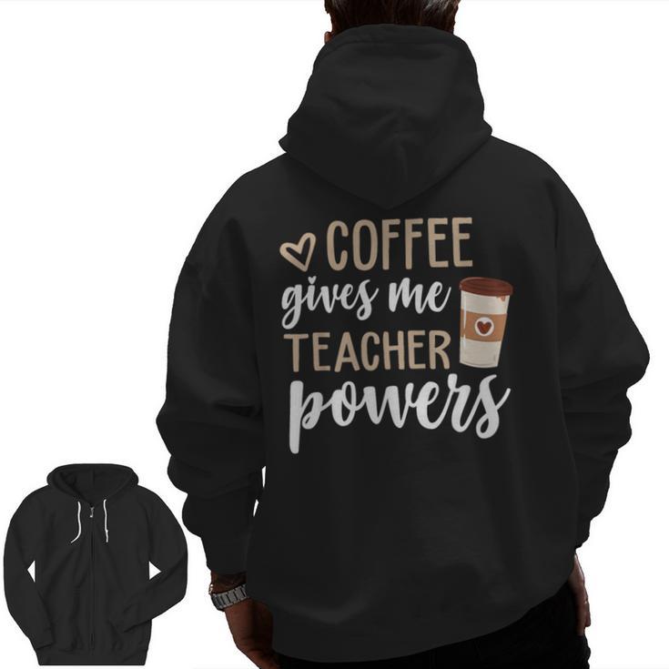 Coffee Gives Me Teacher Powers Teacher Men Zip Up Hoodie Back Print