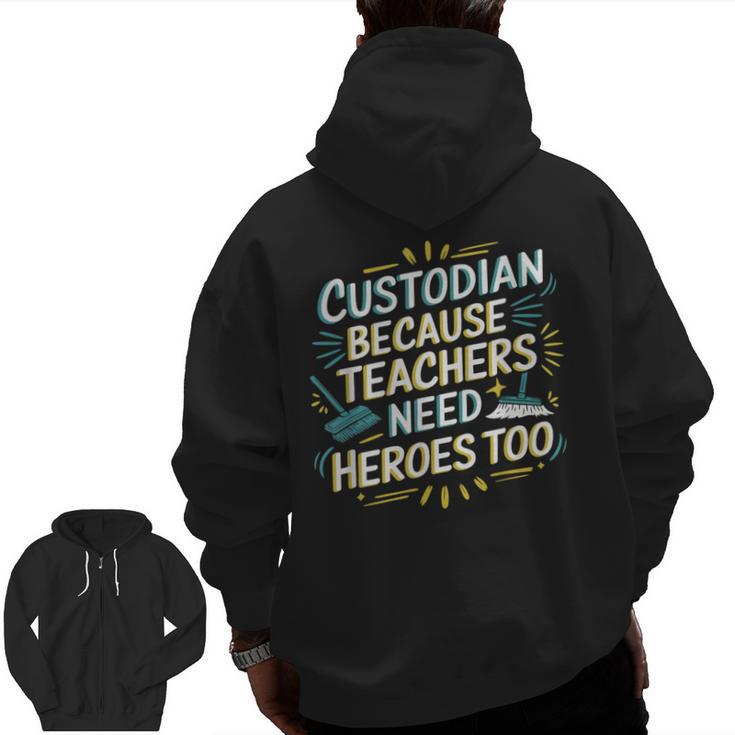 Custodian Because Teachers Need Heroes Too School Janitor Men Zip Up Hoodie Back Print