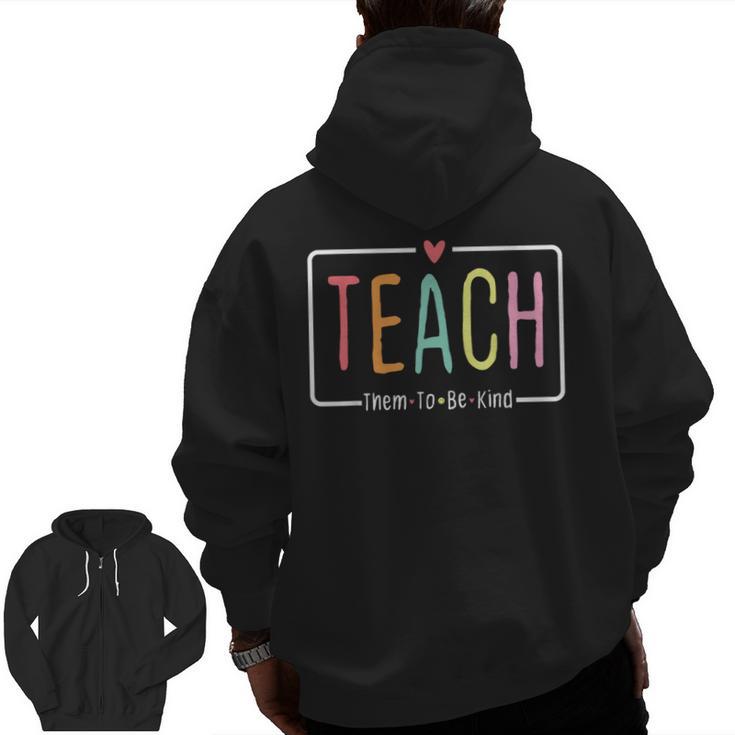 Cute Teacher Life Teach Them To Be Kind School Mom Teachers Men Zip Up Hoodie Back Print