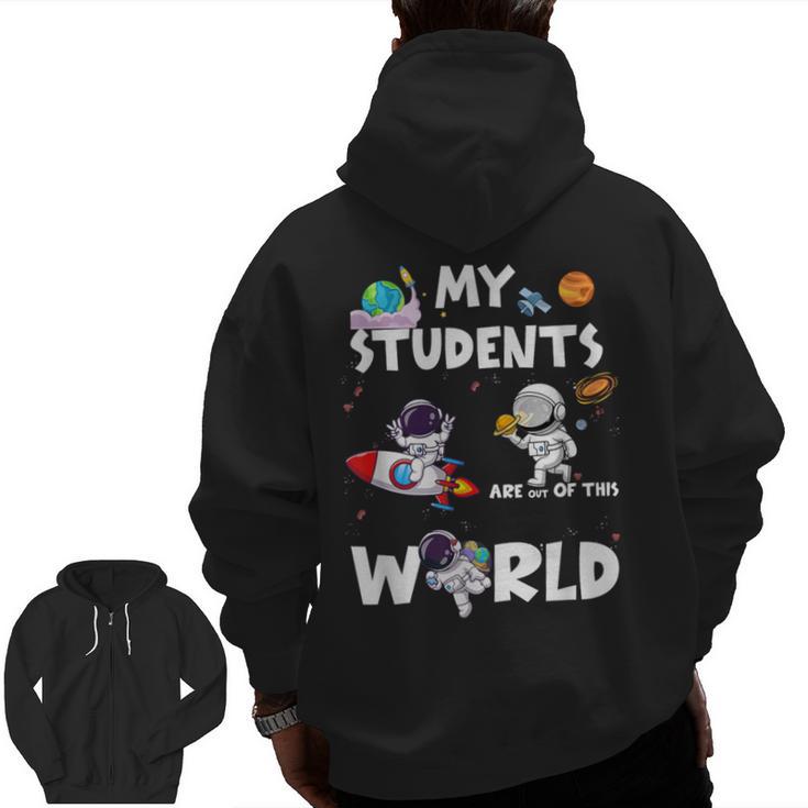 Cute Teacher My Students Are Out-Of This World Space Men Zip Up Hoodie Back Print