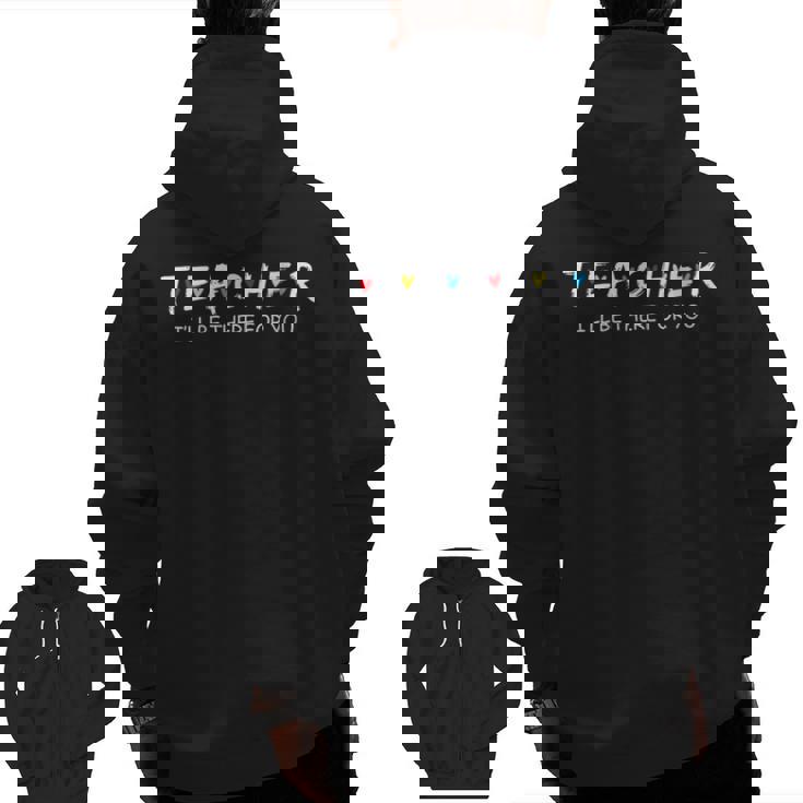 Cute Trendy Teacher Shirt I&#x27;Ll Be There For You Men Zip Up Hoodie Back Print