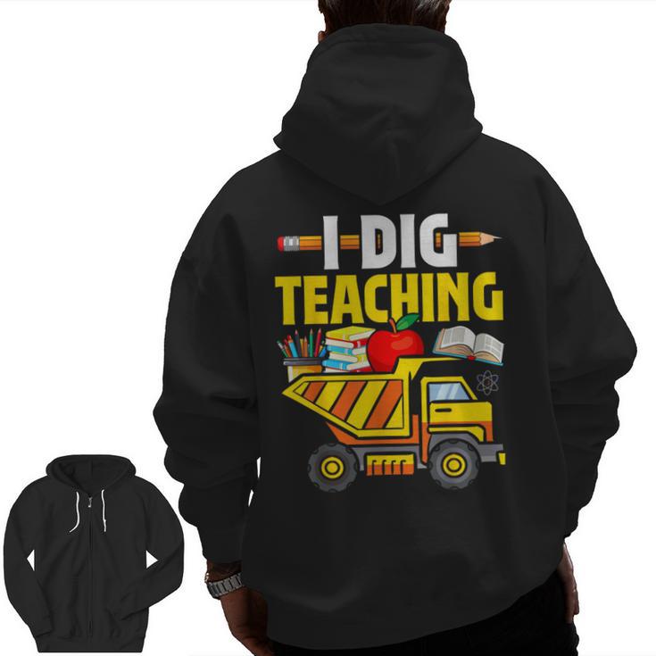 I Dig Teaching Dump Truck Construction Back School Teacher Men Zip Up Hoodie Back Print