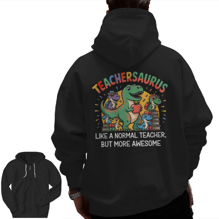 Dinosaurs Teachersaurus Like A Normal Teacher More Awesome Men Zip Up Hoodie Back Print