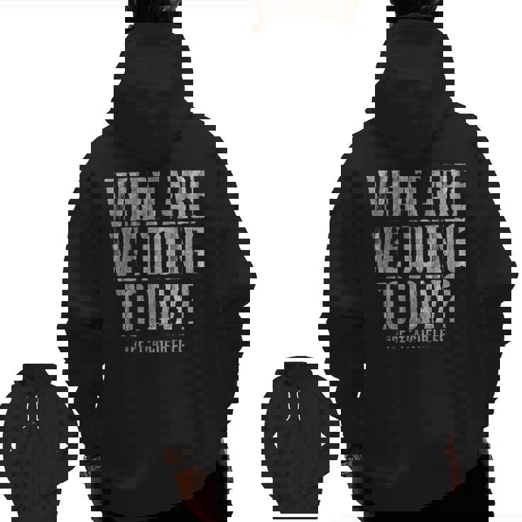 What Are We Doing Today PE Teacher Life Funny Men Women Kids Men Zip Up Hoodie Back Print