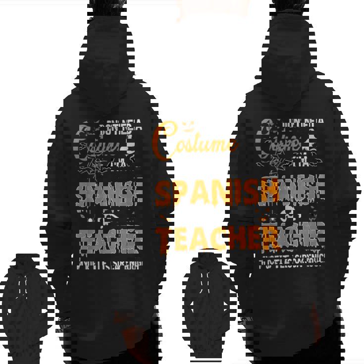 I Don&#x27;t Need A Costume I&#x27;m A Spanish Teacher Halloween Men Women Men Zip Up Hoodie Back Print