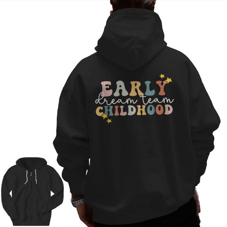 Early Childhood Dream Team Daycare Teacher Toddler Teacher Men Zip Up Hoodie Back Print