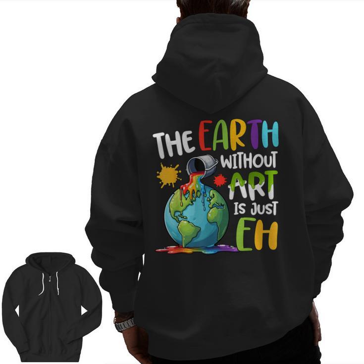Earth Without Art Is Just Eh Artist Art Teacher Men Zip Up Hoodie Back Print