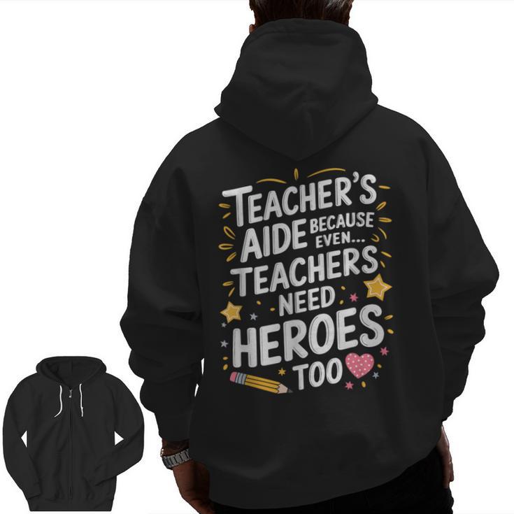 Educators Teacher's Aide Because Even Teachers Need Heroes Men Zip Up Hoodie Back Print