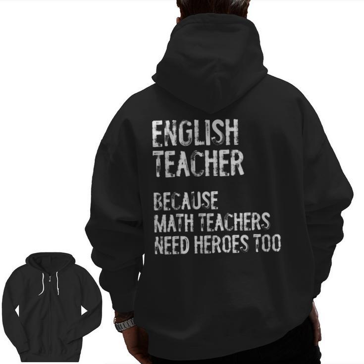 English Teacher Because Math Teachers Need Heroes Too Men Zip Up Hoodie Back Print