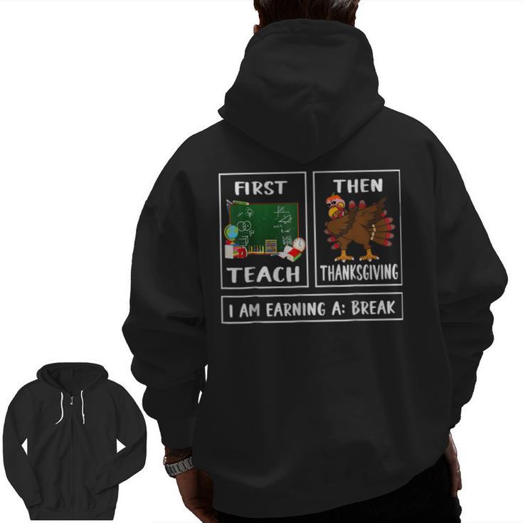 First Teach Then Thanksgiving I'm Earning A Break Teacher Men Zip Up Hoodie Back Print