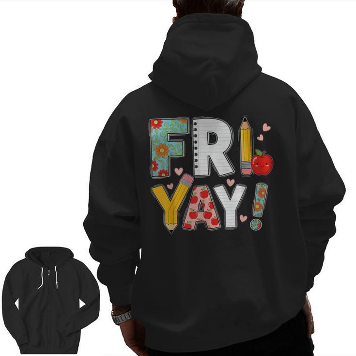 Fri Yay Teacher Happy Friday Friyay Weekend Back To School Men Zip Up Hoodie Back Print