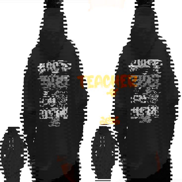 Fun Halloween Sayings Quotes Exhausted Teacher Is My Costume -Adults Short Sleeve Halloween Teacher T-Shirt Small Men Zip Up Hoodie Back Print