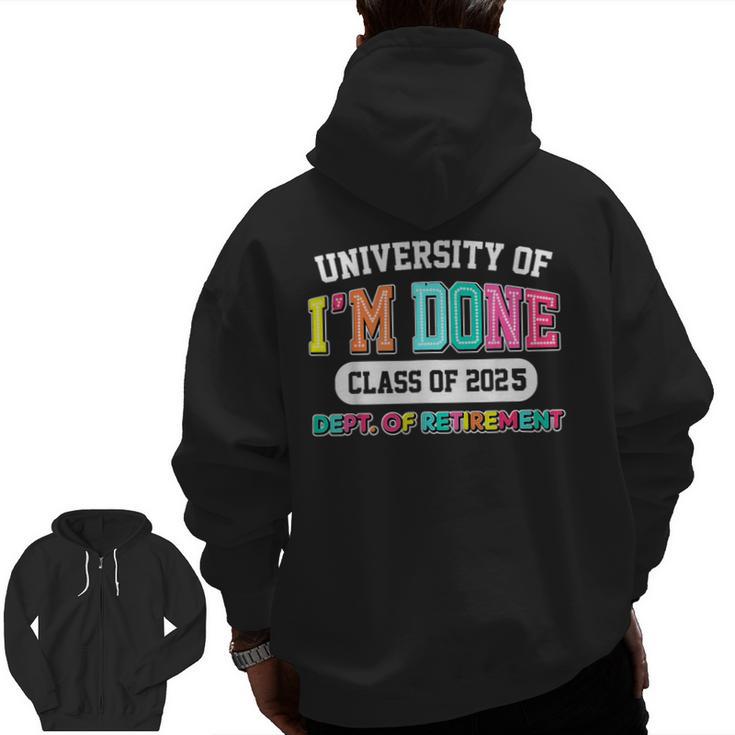 Fun University Of I'm Done Class Of 2025 Teacher Retirement Men Zip Up Hoodie Back Print