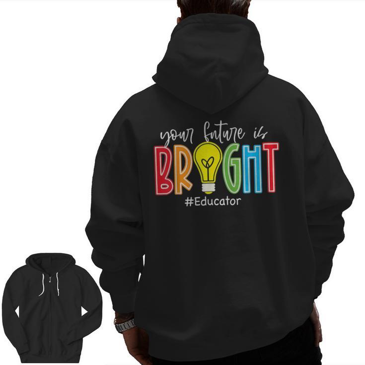 Your Future Is Bright Educator Teacher Student Men Zip Up Hoodie Back Print
