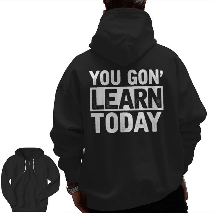 You Gon Learn Today Teacher Teaching Men Zip Up Hoodie Back Print