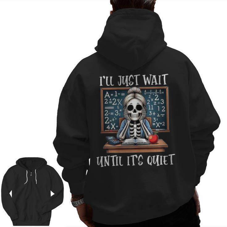 Halloween Teacher I'Ll Just Wait Until It's Quiet Women Men Zip Up Hoodie Back Print