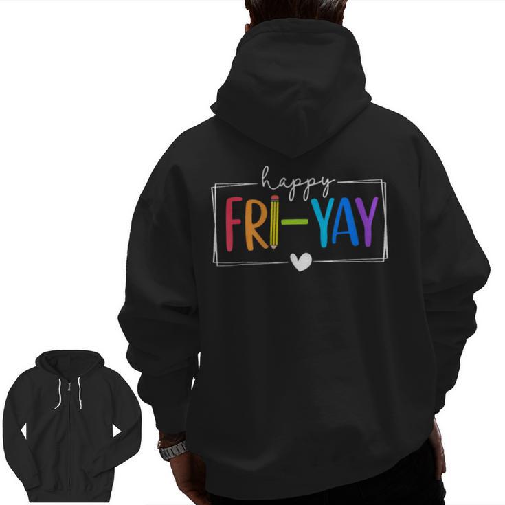 Happy Fri-Yay Fri Yay Teacher Student Friday Weekend Men Zip Up Hoodie Back Print