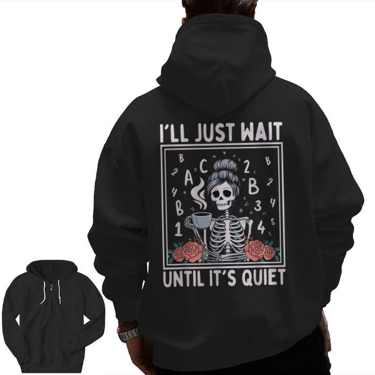 I'Ll Just Wait Until It's Quiet Skeleton Coffee Teacher Men Zip Up Hoodie Back Print
