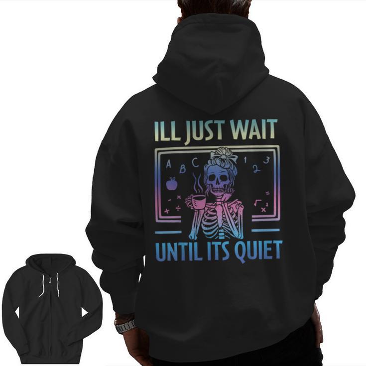 I'Ll Just Wait Until It's Quiet Skeleton Messy Bun Teacher Men Zip Up Hoodie Back Print