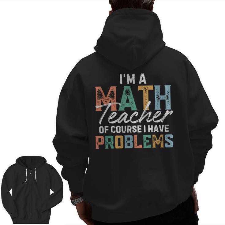I'm A Math Teacher Of Course I Have Problems Back To School Men Zip Up Hoodie Back Print