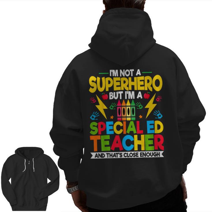 I'm Not a Superhero But I'm a SPED Special Education Teacher Men Zip Up Hoodie Back Print