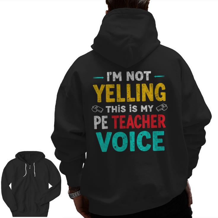 I’m Not Yelling This Is My PE School Teacher Voice I Teach Men Zip Up Hoodie Back Print