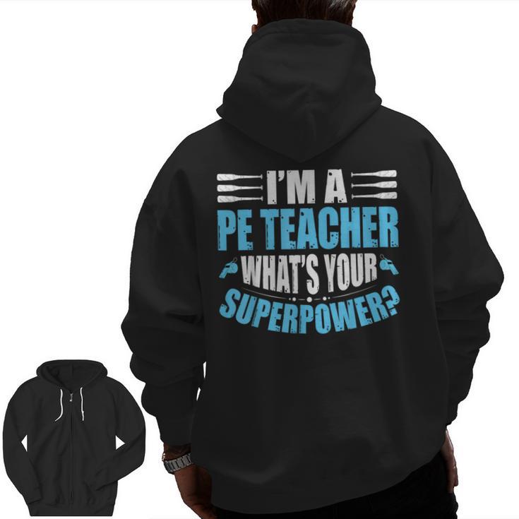 I'm A PE Teacher What's Your Superpower Physical Education Men Zip Up Hoodie Back Print