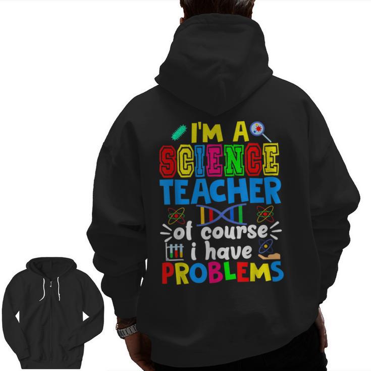 I'm Science Teacher Of Course I Have Problems Back To School Men Women Men Zip Up Hoodie Back Print