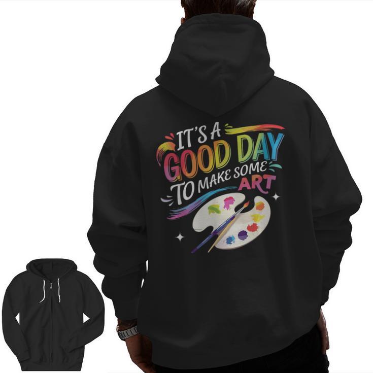 It's A Good Day To Make Some Art Artist Drawing Teacher Men Zip Up Hoodie Back Print