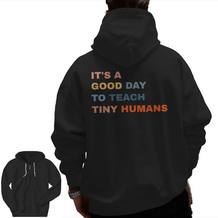 It's a Good Day To Teach Tiny Humans I Teacher Men Zip Up Hoodie Back Print
