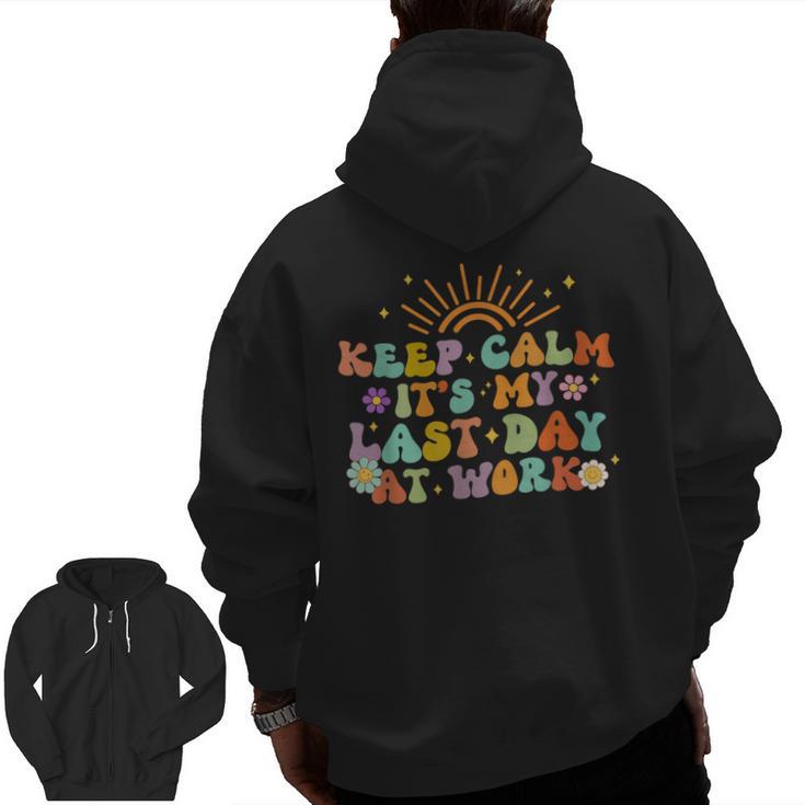 Keep Calm It's My Last Day At Work Groovy Teacher Retro Men Zip Up Hoodie Back Print