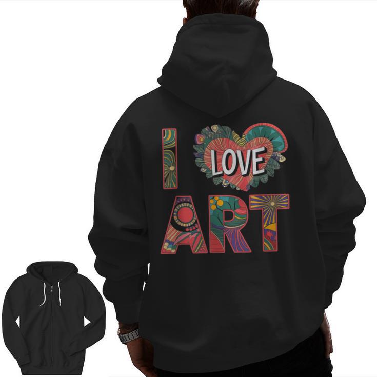 I Love Art Artist Painter Colorful Painting Art Teacher Men Zip Up Hoodie Back Print