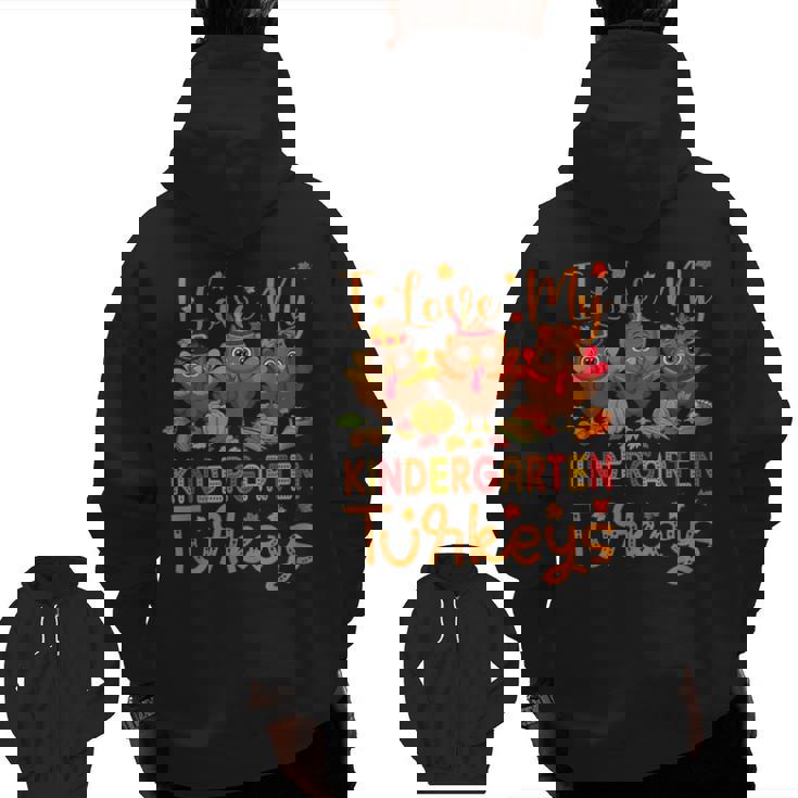 I Love My Kindergarten Turkeys Thanksgiving Teacher Students Men Zip Up Hoodie Back Print