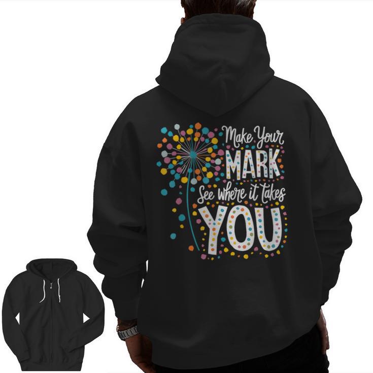 Make Your Mark Dandelion Happy Dot Day Shirts Teacher Kids Men Zip Up Hoodie Back Print
