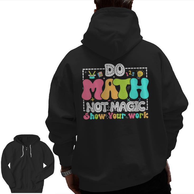 Do Math Not Magic Show Your Work Math Teacher Men Zip Up Hoodie Back Print