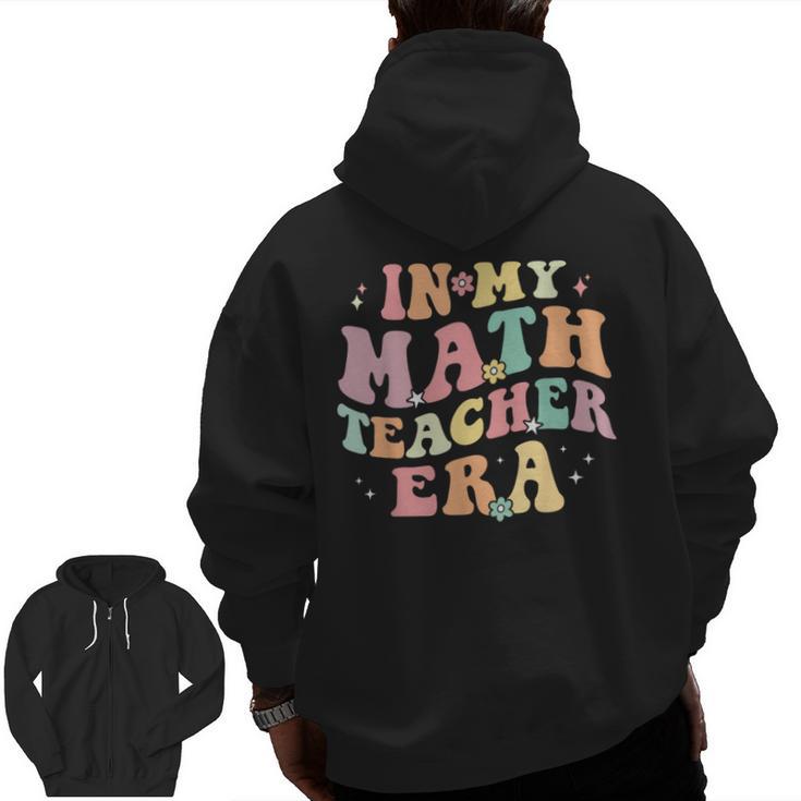 In My Math Teacher Era Retro Back To School Groovy Teacher Men Women Men Zip Up Hoodie Back Print
