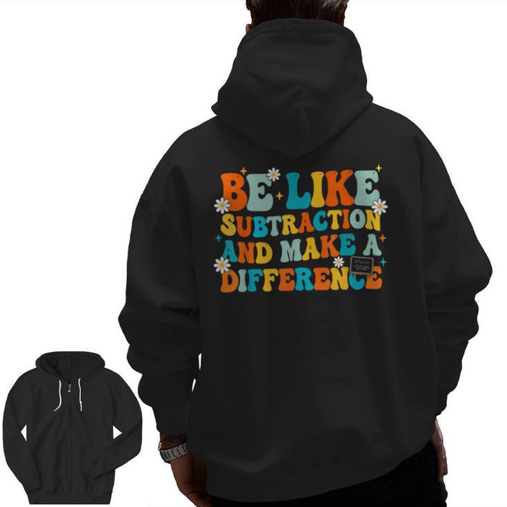 Math Teacher Be Like Subtraction And Make a Difference Men Zip Up Hoodie Back Print