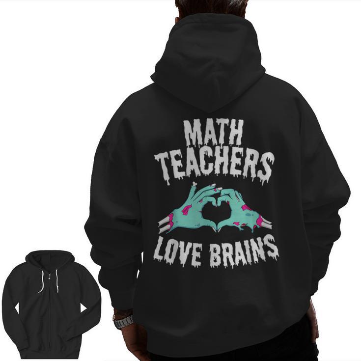 Math Teachers Love Brains Halloween Zombie Men Women T-Shirt Men Zip Up Hoodie Back Print