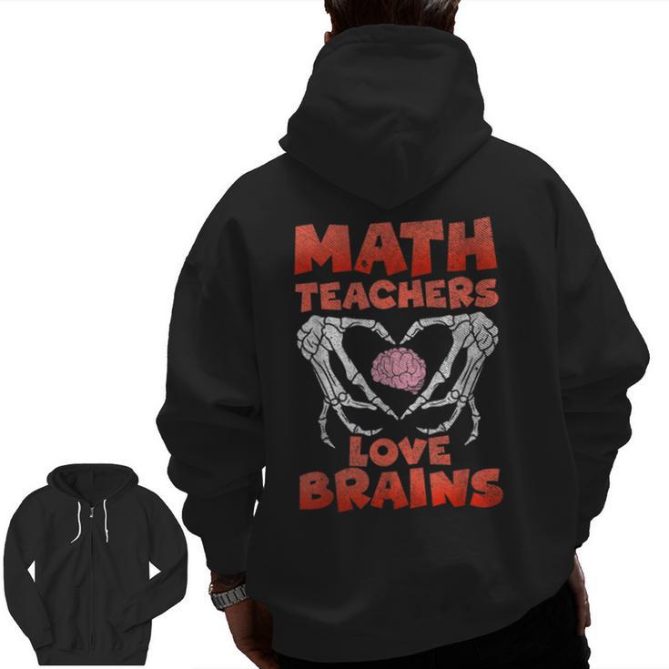 Math Teachers Love Brains Scary Halloween Men Women Men Zip Up Hoodie Back Print