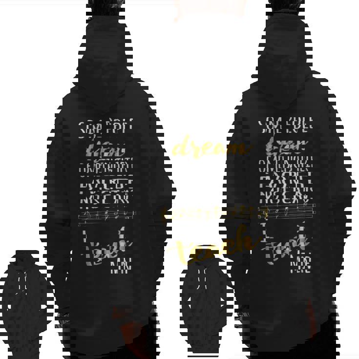 Music Teacher Some People Dream Musicians I Teach Mine Men Zip Up Hoodie Back Print, trending gift