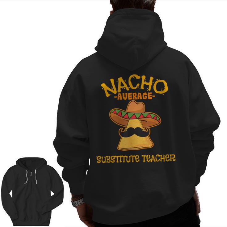 Nacho Average Substitute Teacher Mexican Cinco De Mayo Men Women Men Zip Up Hoodie Back Print