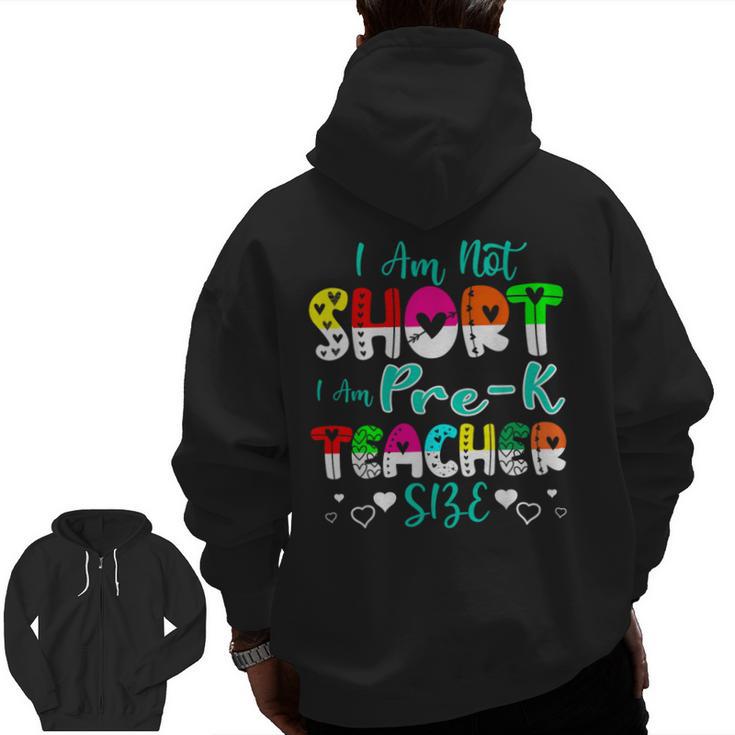 I Am Not Short I Am Pre-K Teacher Size Teacher For Men Women Kids Men Zip Up Hoodie Back Print